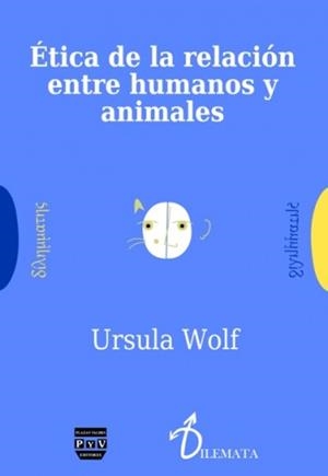 ETICA DE LA RELACIÓN ENTRE HUMANOS Y ANIMALES | 9788416032280 | WOLF, URSULA