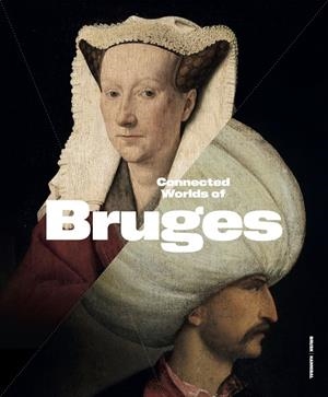 CONNECTED WORLDS OF BRUGES | 9789493416604 | FRANKOPAN, PETER / DURNOLYN, JAN