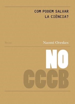COM PODEM SALVAR LA CIÈNCIA? / HOW CAN WE SAVE SCIENCE? | 9788409830480 | ORESKES, NAOMI
