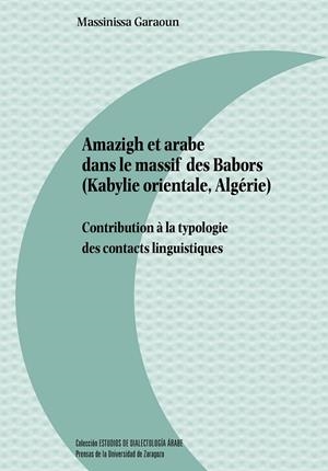 AMAZIGH ET ARABE DANS LE MASSIF DES BABORS (KABYLIE ORIENTALE, ALGÉRIE). CONTRIBUTION À LA TYPOLOGIE DES CONTACTS LINGUISTIQUES | 9791370141301 | GARAOUN, MASSINISSA
