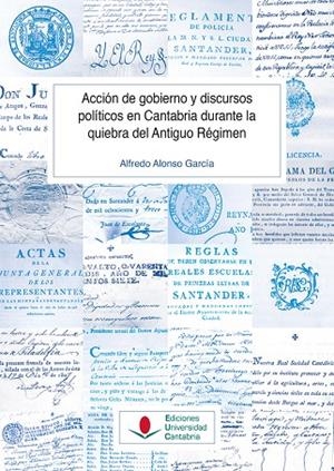 ACCIÓN DE GOBIERNO Y DISCURSOS POLÍTICOS EN CANTABRIA DURANTE LA QUIEBRA DEL ANTIGUO RÉGIMEN | 9788419897367 | ALONSO GARCÍA, ALFREDO