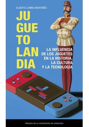 JUGUETOLANDIA. LA INFLUENCIA DE LOS JUGUETES EN LA HISTORIA, LA CULTURA Y LA TECNOLOGÍA | 9791370141011 | LOMBO, ALBERTO