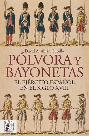 PÓLVORA Y BAYONETAS. EL EJÉRCITO ESPAÑOL EN EL SIGLO XVIII | 9791399149883 | ABIÁN, DAVID