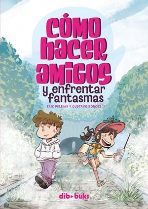CÓMO HACER AMIGOS Y ENFRENTAR FANTASMAS | 9788418266515 | PELEIAS, ERIC / BORGES, GUSTAVO