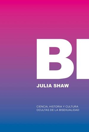 BI : CIENCIA, HISTORIA Y CULTURA DE LA BISEXUALIDAD | 9788412955767 | SHAW, JULIA