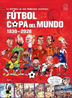 HISTORIA DE LOS MUNDIALES ILUSTRADA, LA. FÚTBOL COPA DEL MUNDO 1930-2026 | 9789370891401 | ACZEL, GERMAN