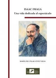 ISAAC FRAGA. UNA VIDA DEDICADA AL ESPECTÁCULO | 9788419066282 | LÓPEZ VIDAL, MARÍA DEL PILAR