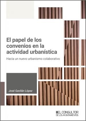 PAPEL DE LOS CONVENIOS EN LA ACTIVIDAD URBANÍSTICA, EL | 9791399118766 | GAVILAN LOPEZ, JOSÉ