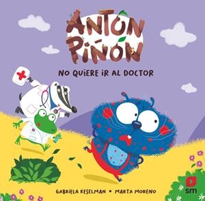 ANTÓN PIÑÓN NO QUIERE IR AL DOCTOR | 9788410557741 | KESELMAN, GABRIELA