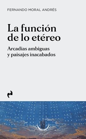 FUNCIÓN DE LO ETÉREO, LA | 9791387634575 | MORAL ANDRES, FERNANDO