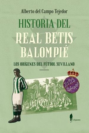 HISTORIA DEL REAL BETIS BALOMPIÉ | 9788419188878 | DEL CAMPO TEJEDOR, ALBERTO