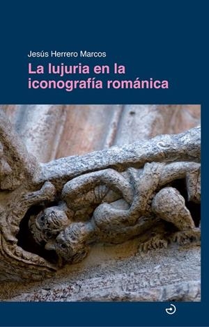 LUJURIA EN LA ICONOGRAFÍA ROMÁNICA, LA | 9788419964502 | HERRERO MARCOS, JESUS