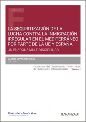 SECURITIZACIÓN DE LA LUCHA CONTRA LA INMIGRACIÓN IRREGULAR EN EL MEDITERRÁNEO POR PARTE DE LA UE Y ESPAÑA, LA | 9788410859524 | ESPALIU BERDUD, CARLOS