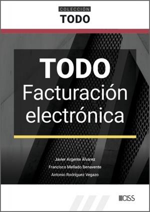 TODO FACTURACIÓN ELECTRÓNICA | 9788499549347 | ARGENTE ALVAREZ, JAVIER / MELLADO, FRANCISCO M.