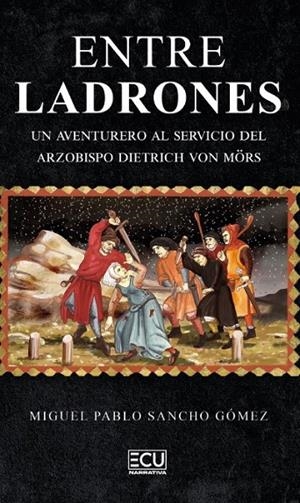 ENTRE LADRONES. UN AVENTURERO AL SERVICIO DEL ARZOBISPO DIETRICH VON MÖRS | 9791387858933 | SANCHO GOMEZ, MIGUEL PABLO