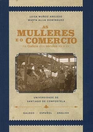 AS MULLERES E O COMERCIO NA GALICIA DOS SECULOS XIX E XX | 9791388118234 | MUNOZ ABELEDO, LUISA