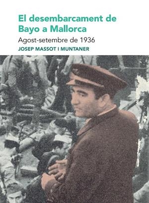 DESEMBARCAMENT DE BAYO A MALLORCA, EL. AGOST-SETEMBRE DE 1936 | 9788491914174 | MASSOT I MUNTANER, JOSEP