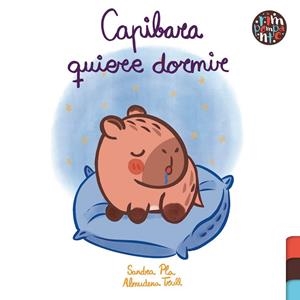 CAPIBARA QUIERE DORMIR | 9791388150142 | PLA, SANDRA / TRULL CARRASCO, ALMUDENA