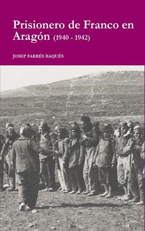 PRISIONERO DE FRANCO EN ARAGÓN (1940-1942) | 9788412796667 | FARRES BAQUES, JOSEP