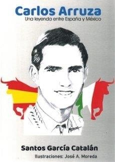 CARLOS ARRUZA. UNA LEYENDA ENTRE ESPAÑA Y MEXICO | 9788496018624 | GARCIA CATALAN, SANTOS