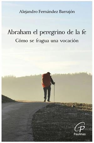 ABRAHAM EL PEREGRINO DE LA FE | 9788419408785 | FERNANDEZ BARRAJON, ALEJANDRO