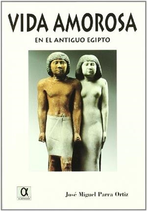 VIDA AMOROSA EN EL ANTIGUO EGIPTO | 9788495414106 | PARRA, J. MIGUEL