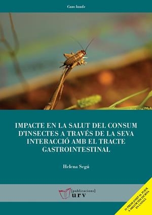 IMPACTE EN LA SALUT DEL CONSUM D'INSECTES A TRAVÉS DE LA SEVA INTERACCIÓ AMB EL TRACTE GASTROINTESTI | 9788413652702 | SEGÚ MATAMOROS, HELENA