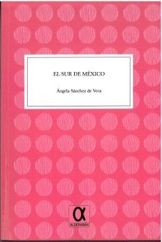 SUR DE MÉXICO, EL | 9788416373680 | SÁNCHEZ DE VERA, ÁNGELA
