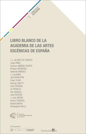 LIBRO BLANCO DE LA ACADEMIA DE LAS ARTES ESCÉNICAS DE ESPAÑA | 9788494485800 | ALIONSO DE SANTOS, JOSÉ LUIS/EINES, JORGE/GIMÉNEZ-MORTE, CARMEN/HERRERAS, ENRIQUE/MÉNDEZ, ADELARDO/M