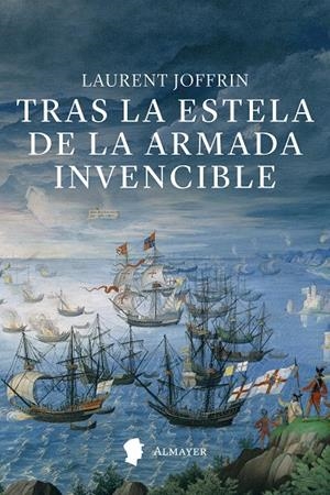 TRAS LA ESTELA DE LA ARMADA INVENCIBLE | 9791387873080 | JOFFRIN, LAURENT