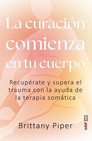 CURACIÓN COMIENZA EN TU CUERPO, LA | 9788441445079 | PIPER, BRITTANY