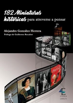 182 MINIATURAS HISTÓRICAS PARA ATREVERSE A PENSAR | 9788409583492 | GONZALEZ HERRERA, ALEJANDRO