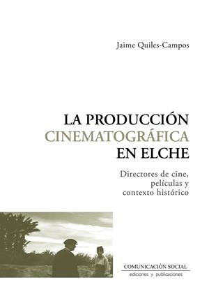 PRODUCCIÓN CINEMATOGRÁFICA EN ELCHE, LA | 9788410176195 | QUILES CAMPOS, JAIME