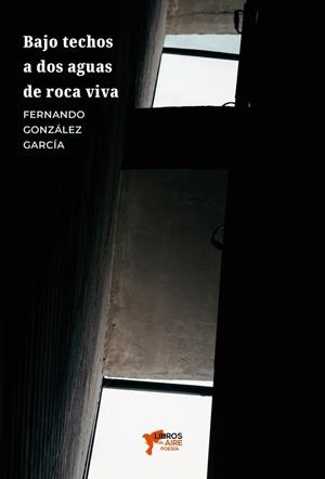 BAJO TECHOS A DOS AGUAS DE ROCA VIVA | 9791399216622 | GONZALEZ GARCIA, FERNANDO