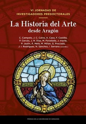 VI JORNADAS DE INVESTIGADORES PREDOCTORALES. LA HISTORIA DEL ARTE DESDE ARAGÓN | 9791370140885 | CAMPELO, CARLOS / CALVO, JUAN CARLOS / CASO, ALMUDENA / CASTILLO, FERMÍN / CERCÓS, PABLO