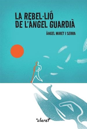 REBEL·LIÓ DE L'ÀNGEL GUARDIÀ, LA | 9788491366553 | MIRET SERRA, ÀNGEL