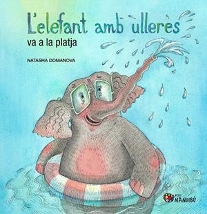 ELEFANT AMB ULLERES VA A LA PLATJA, L' | 9788413037219 | DOMANOVA, NATASHA
