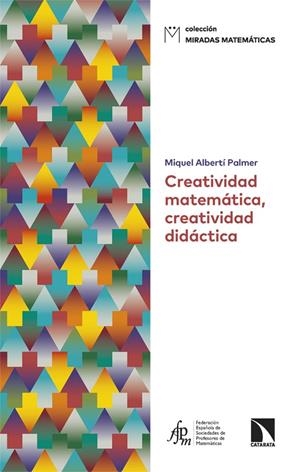CREATIVIDAD MATEMÁTICA, CREATIVIDAD DIDÁCTICA | 9788410676299 | ALBERTI PALMER, MIQUEL