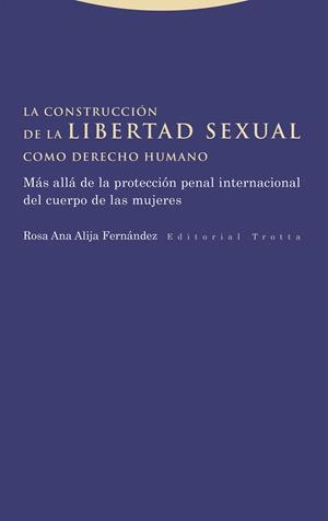 CONSTRUCCIÓN DE LA LIBERTAD SEXUAL COMO DERECHO HUMANO, LA | 9788413643533 | ALIJA FERNANDEZ, ROSA ANA