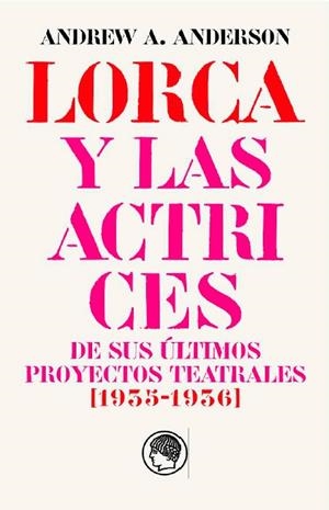 LORCA Y LAS ACTRICES DE SUS ÚLTIMOS PROYECTOS TEATRALES [1935-1936] | 9788412815672 | ANDERSON, ANDREW A.