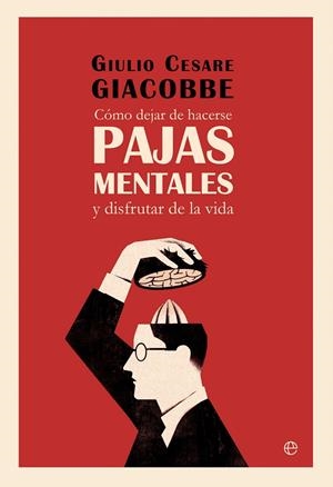 COMO DEJAR DE HACERSE PAJAS MENTALES | 9788410943568 | CESARE GIACOBE, GIULIO