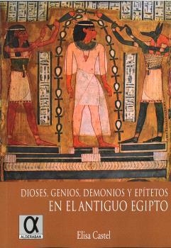 DIOSES, GENIOS, DEMONIOS Y EPÍTETOS EN EL ANTIGUO EGIPTO | 9788416373826 | CASTEL, ELISA