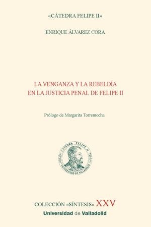 VENGANZA Y LA REBELDÍA EN LA JUSTICIA PENAL DE FELIPE II, LA | 9788413203935 | ÁLVAREZ CORA, ENRIQUE