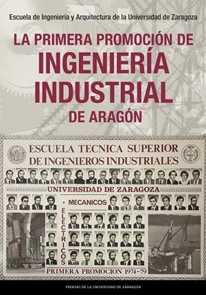PRIMERA PROMOCIÓN DE INGENIERÍA INDUSTRIAL DE ARAGÓN, LA | 9791387705367 | ESCUELA DE INGENIERÍA Y ARQUITECTURA DE LA UNIVERSIDAD DE ZARAGOZA