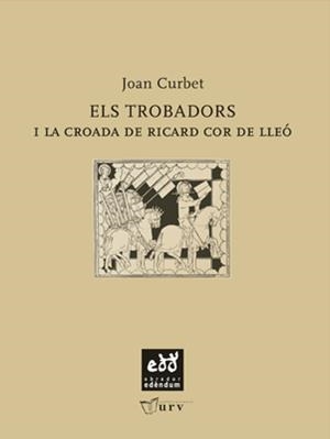 TROBADORS I LA CROADA DE RICARD COR DE LLEÓ, ELS | 9788484241256 | CURBET, JOAN