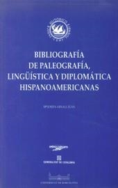 BIBLIOGRAFIA DE PALEOGRAFÍA, LINGÜÍSTICA Y DIPLOMÁTICA HISPANOAMERICANAS | 9788447504985 | ARNALL I JUAN, M. JOSEPA