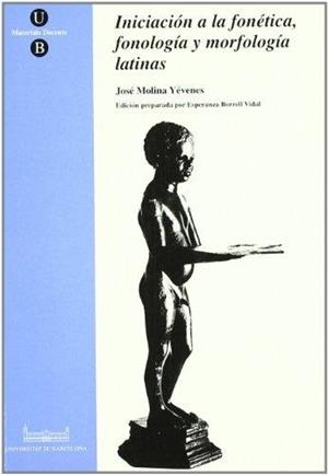 INICIACIÓN A LA FÓNETICA, FONOLOGÍA Y MORFOLOGÍA LATINAS | 9788447504565 | MOLINA YÉVENES, JOSÉ