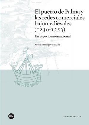 PUERTO DE PALMA Y LAS REDES COMERCIALES BAJOMEDIEVALES (1230-1353), EL | 9788410501362 | ORTEGA VILLOSLADA, ANTONIO