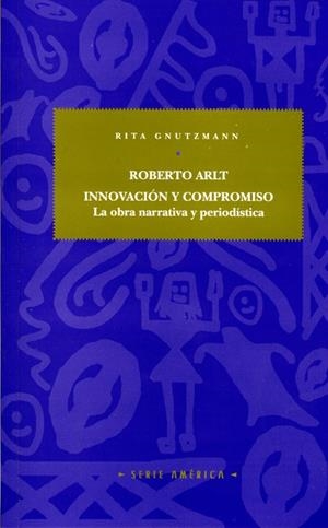 ROBERTO ARLT : INNOVACIÓN Y COMPROMISO | 9788484099055 | GNUTZMANN, RITA