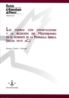 TUMBAS CON IMPORTACIONES Y LA RECEPCIÓN DEL MEDITERRÁNEO EN EL NORDESTE DE LA PENÍNSULA IBÉRICA, LAS | 9788484093190 | GRAELLS FABREGAT, RAMÓN